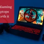 Are Gaming Laptops Worth it