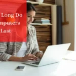 How Long Do Computers Last