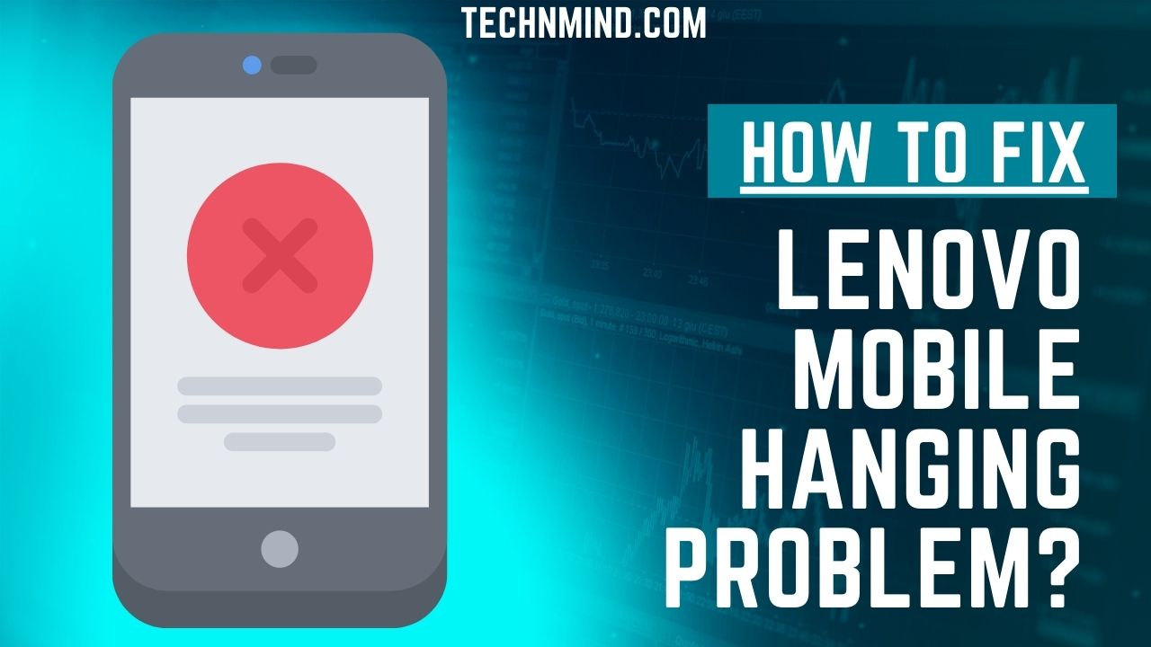 How to fix Lenovo mobile hanging problem