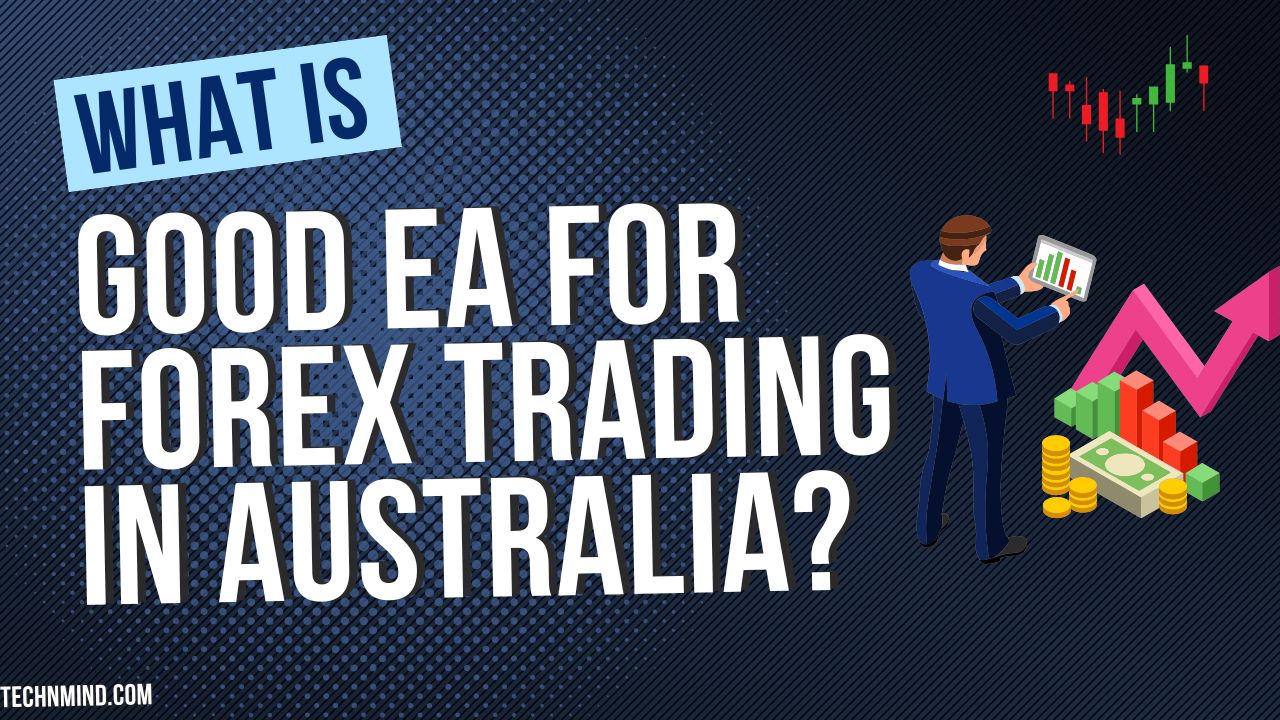 what-is-a-good-ea-for-forex-trading-in-australia