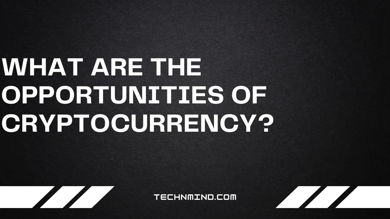 what-are-the-opportunities-of-cryptocurrency