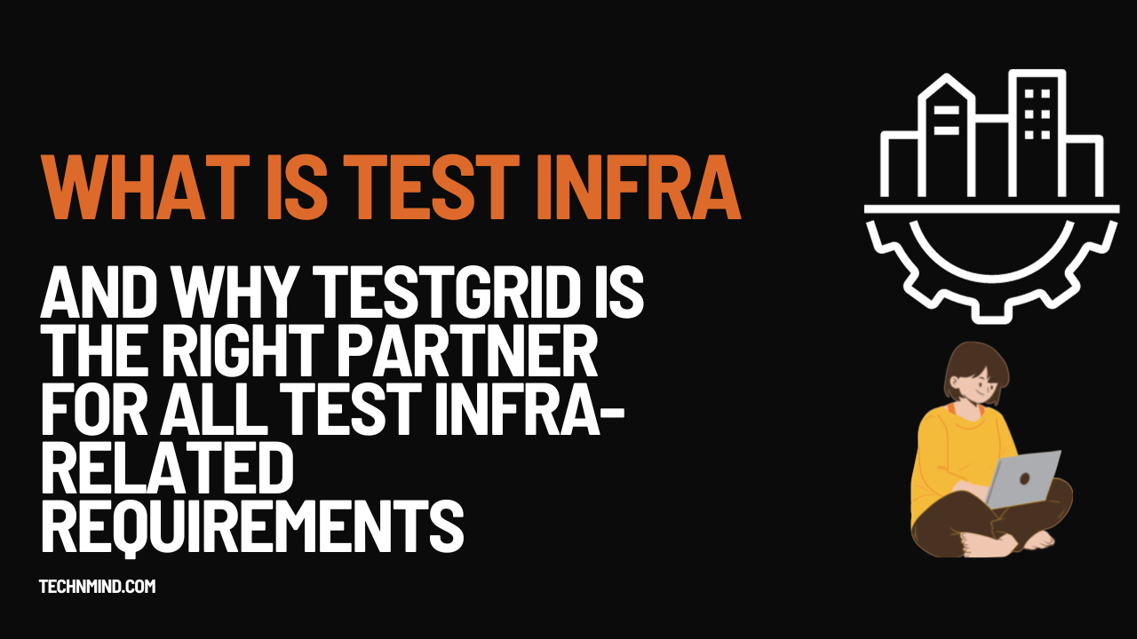 test-infra-and-why-testgrid-is-the-right-partner